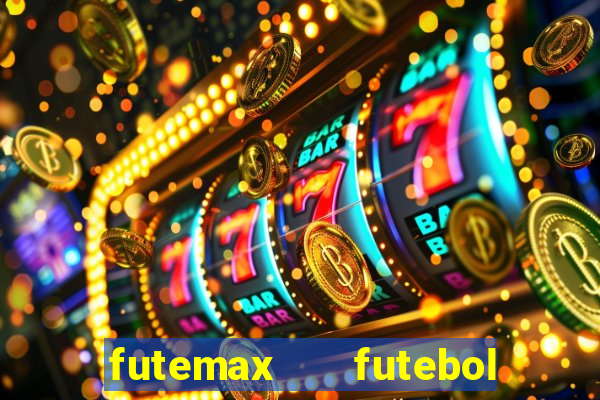 futemax   futebol ao vivo