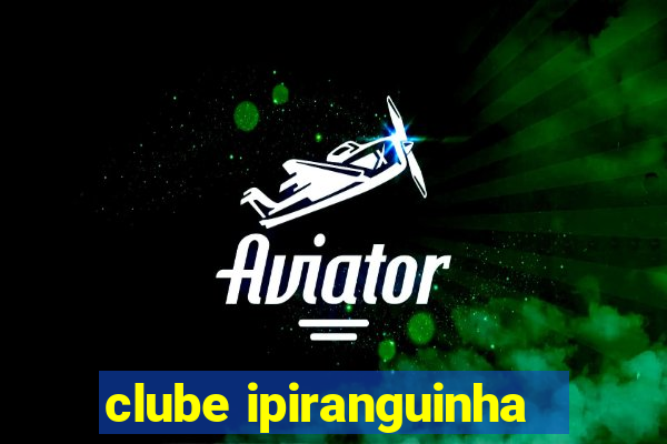 clube ipiranguinha