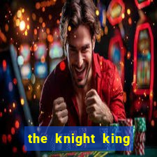 the knight king who returned with a god cap 1