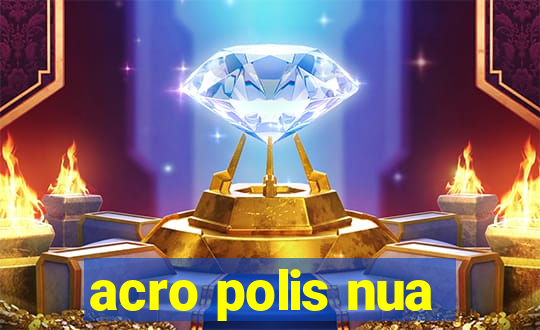 acro polis nua