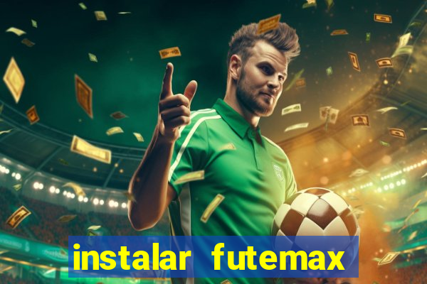 instalar futemax futebol ao vivo