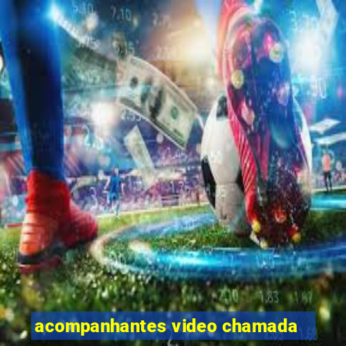 acompanhantes video chamada