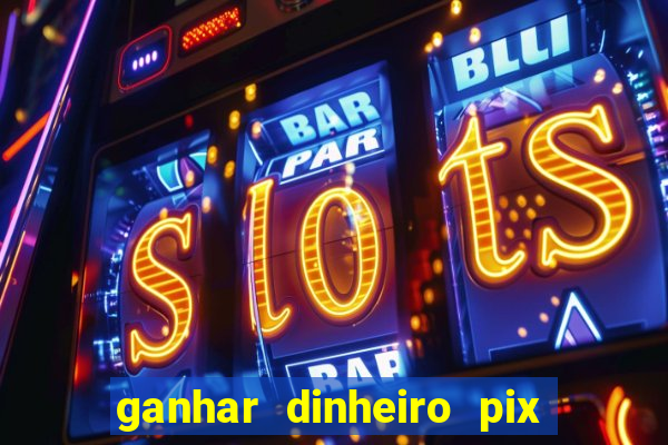 ganhar dinheiro pix de verdade bingo