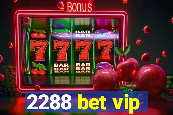 2288 bet vip