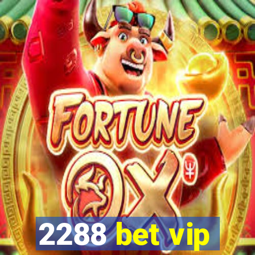 2288 bet vip