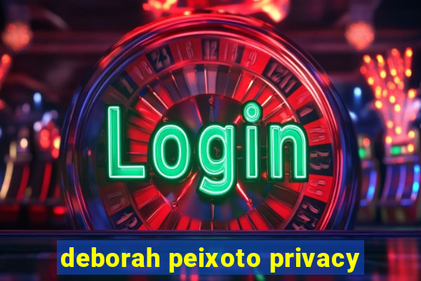 deborah peixoto privacy