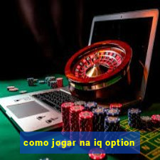 como jogar na iq option