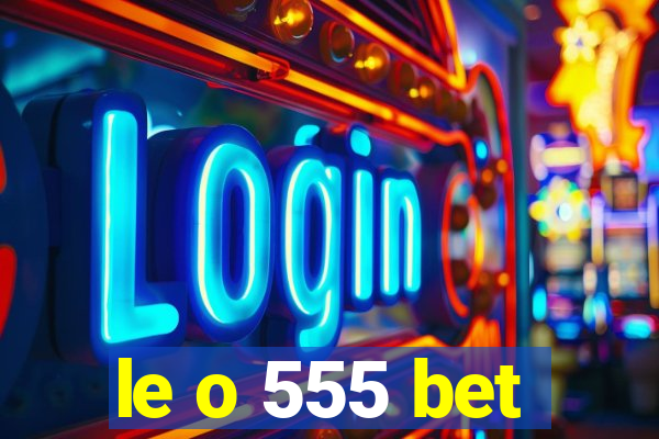 le o 555 bet