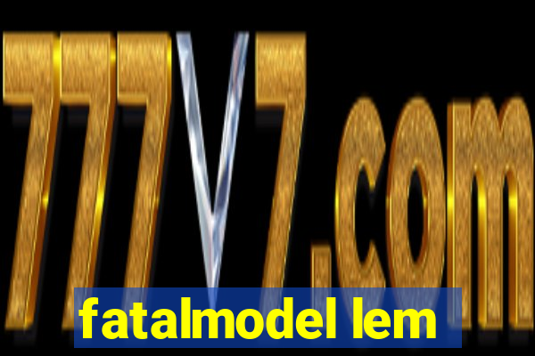 fatalmodel lem