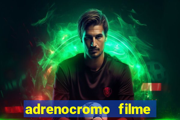 adrenocromo filme onde assistir