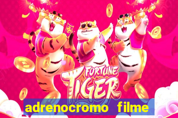 adrenocromo filme onde assistir