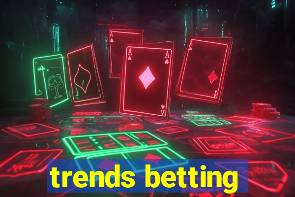 trends betting