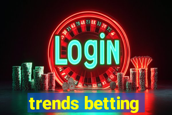 trends betting