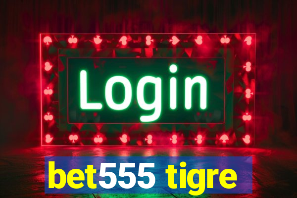 bet555 tigre