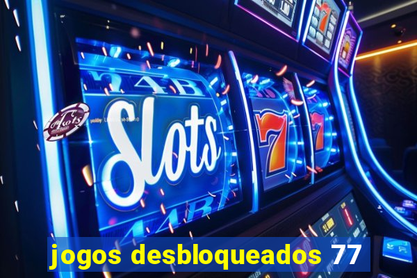 jogos desbloqueados 77