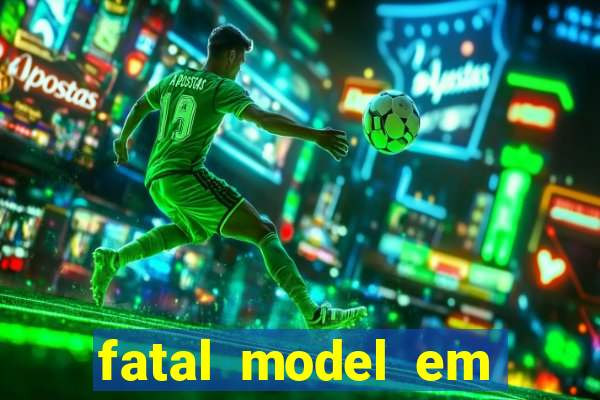 fatal model em eunapolis bahia