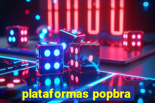 plataformas popbra