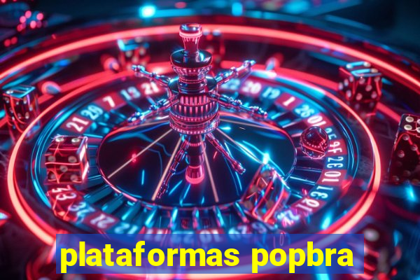 plataformas popbra