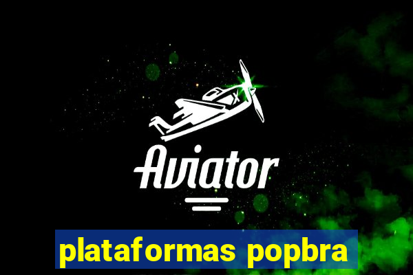 plataformas popbra