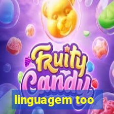 linguagem too