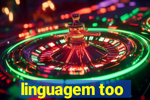 linguagem too