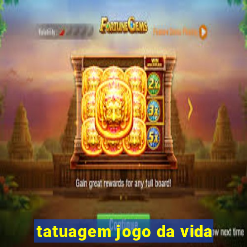 tatuagem jogo da vida