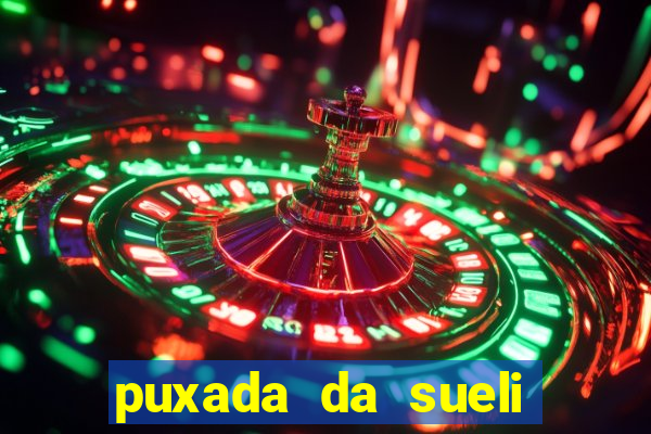 puxada da sueli jogo do bicho