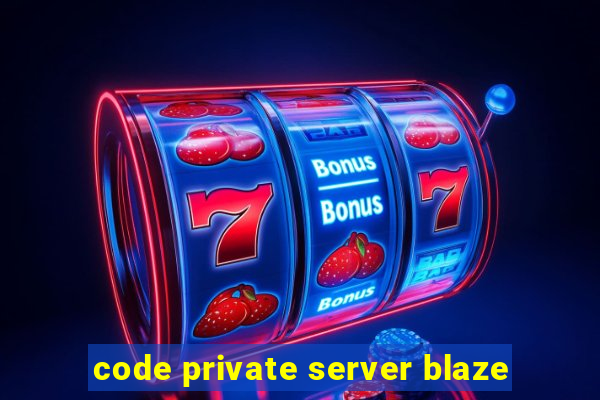 code private server blaze