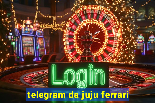 telegram da juju ferrari