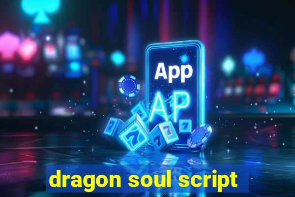 dragon soul script