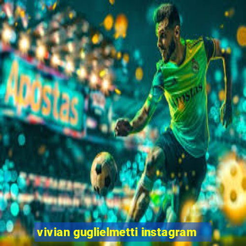 vivian guglielmetti instagram