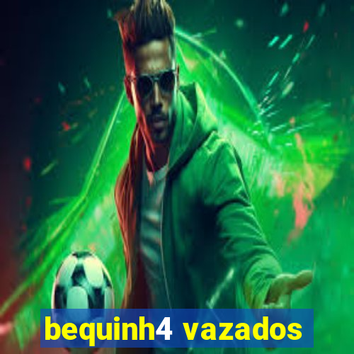 bequinh4 vazados