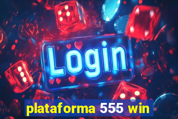 plataforma 555 win