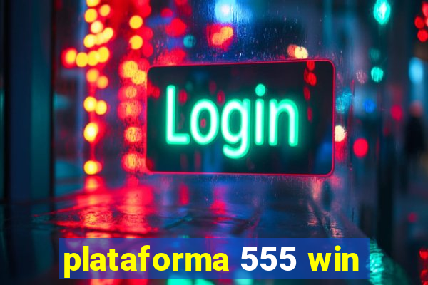 plataforma 555 win