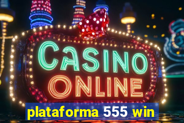 plataforma 555 win