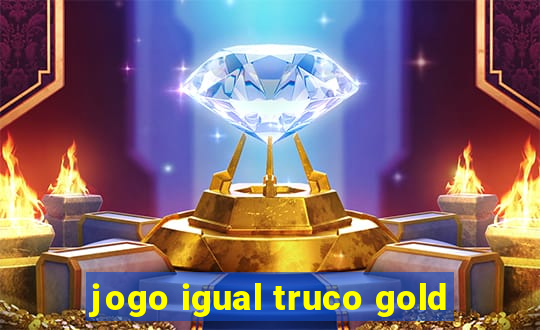 jogo igual truco gold