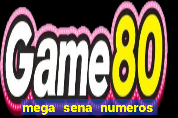 mega sena numeros que mais saem