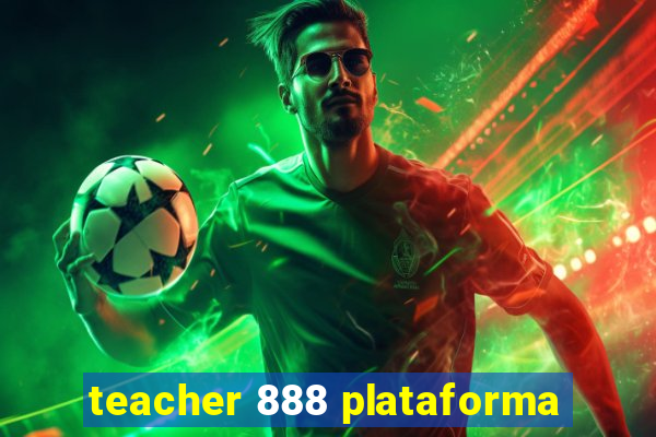 teacher 888 plataforma