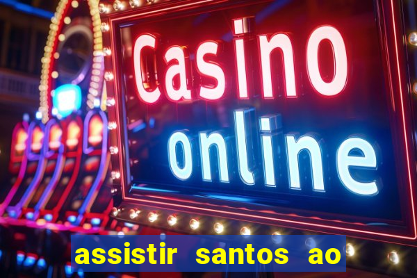 assistir santos ao vivo futemax