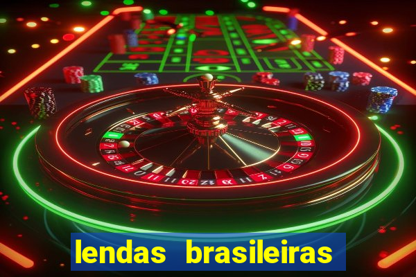 lendas brasileiras desconhecidas do folclore