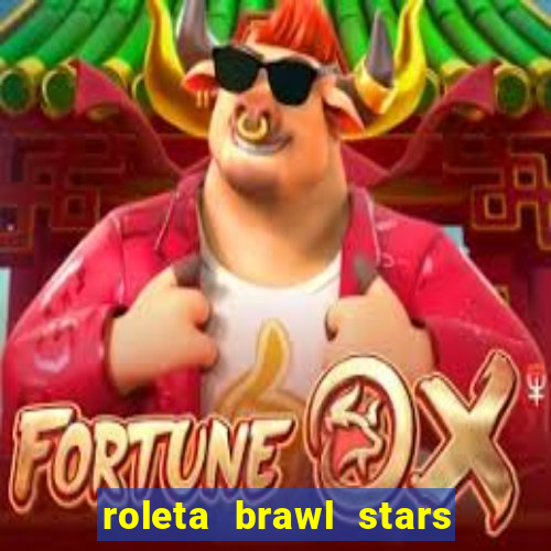 roleta brawl stars 2024 80 brawlers