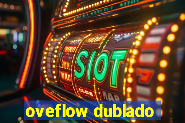 oveflow dublado