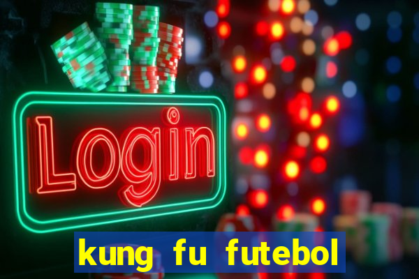 kung fu futebol clube dublado online