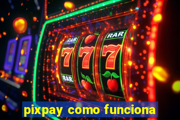 pixpay como funciona