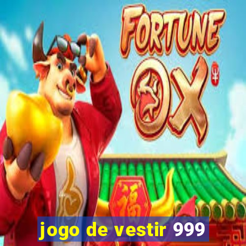 jogo de vestir 999