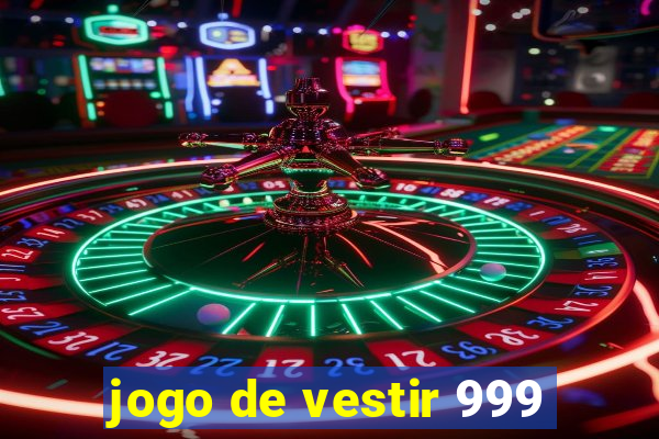 jogo de vestir 999