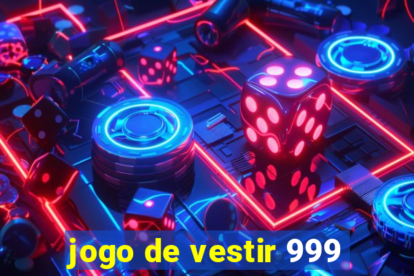 jogo de vestir 999