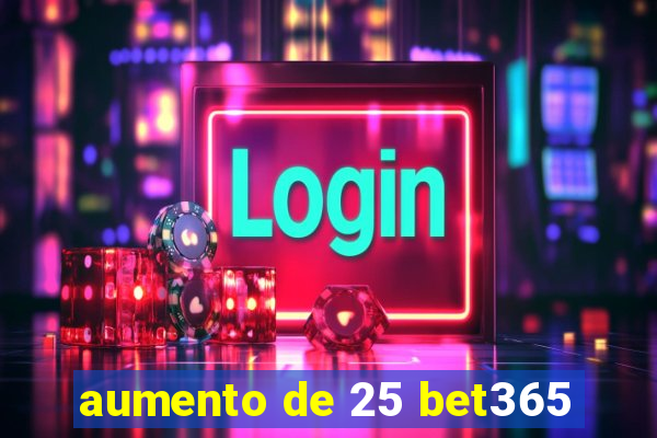 aumento de 25 bet365