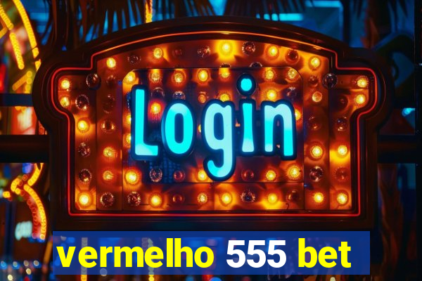 vermelho 555 bet