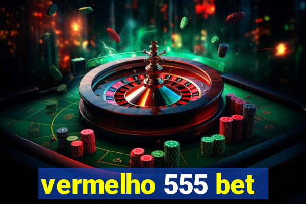 vermelho 555 bet